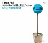 ACT Music Three Fall - On a Walkabout celebrating Red Hot Chili Peppers (CD)