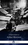 Delphi Classics Arthur Morrison: Delphi Complete Works of Arthur Morrison (Illustrated) - könyv