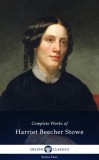 Delphi Classics Harriet Beecher Stowe: Delphi Complete Works of Harriet Beecher Stowe (Illustrated) - könyv