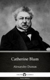 Delphi Classics (Parts Edition) Alexandre Dumas: Catherine Blum by Alexandre Dumas (Illustrated) - könyv