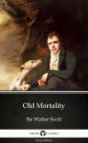 Delphi Classics (Parts Edition) Sir Walter Scott: Old Mortality by Sir Walter Scott (Illustrated) - könyv