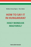 How to say it in Hungarian? - Hogy mondjuk magyarul?