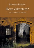 Hungarovox Kiadó Baranyi Ferenc (Vál.): Hova érkeztem? - könyv