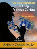 Kentauron Arthur Conan Doyle: La scomparsa di Lady Frances Carfax (Il suo ultimo saluto: alcune reminiscenze di Sherlock Holmes) - könyv