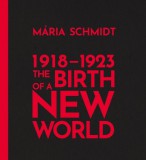 Közép- és Kelet-európai Történelem és Társadalom Kutatásáért Alapítvány Schmidt Mária: The Birth of a New World 1918-1923 - könyv