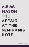 Merkaba Press A.E.W. Mason: The Affair at the Semiramis Hotel - könyv