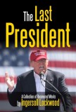 Midwest Journal Press Ingersoll Lockwood: The Last President - A Collection of Recovered Works - könyv