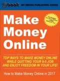 My Ebook Publishing House: Make Money Online - Top Ways to Make Money Online While Quitting Your 9-5 Job and Enjoy Freedom In Your Life! (How to Make Money Online, 2017) - könyv