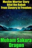 Publishdrive Muham Sakura Dragon: Muslim Warrior Story Bilal Ibn Rabah From Slavery to Freedom - könyv